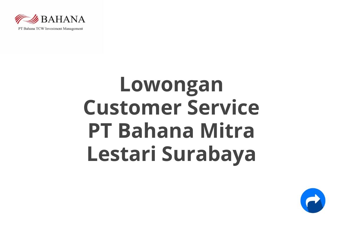 Lowongan Customer Service PT Bahana Mitra Lestari Surabaya