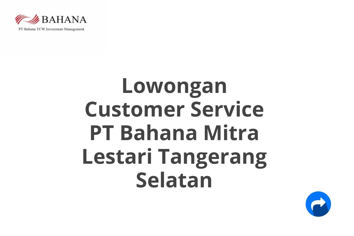 Lowongan Customer Service PT Bahana Mitra Lestari Tangerang Selatan