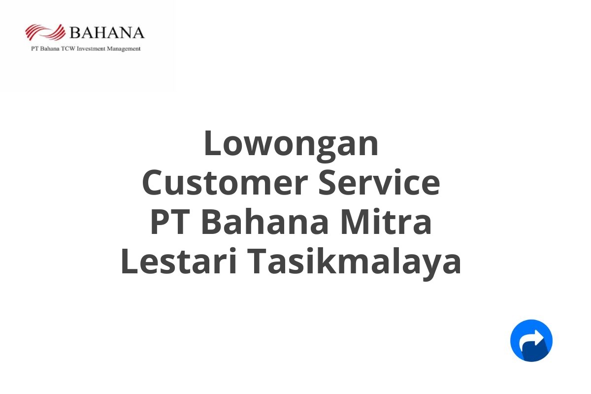 Lowongan Customer Service PT Bahana Mitra Lestari Tasikmalaya