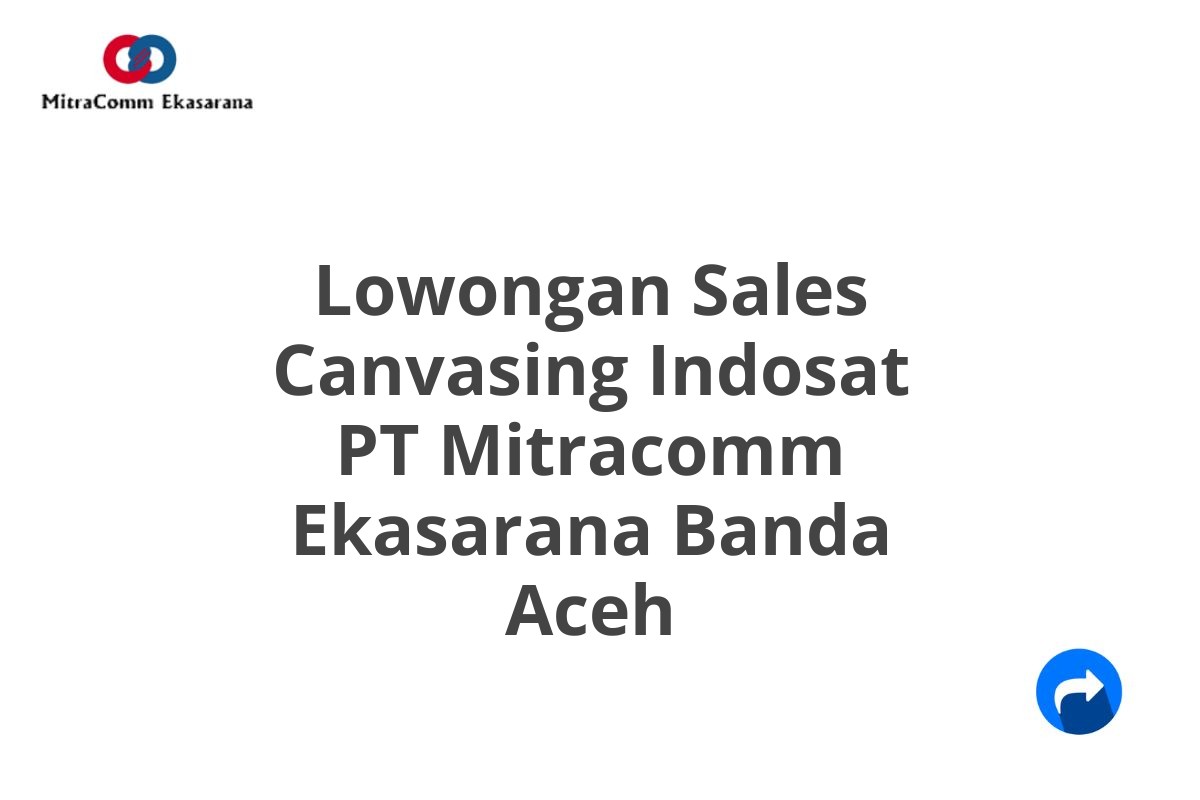 Lowongan Sales Canvasing Indosat PT Mitracomm Ekasarana Banda Aceh