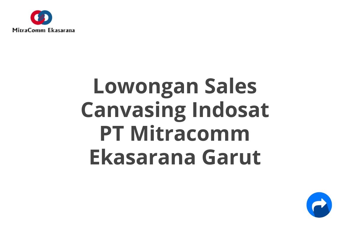 Lowongan Sales Canvasing Indosat PT Mitracomm Ekasarana Garut