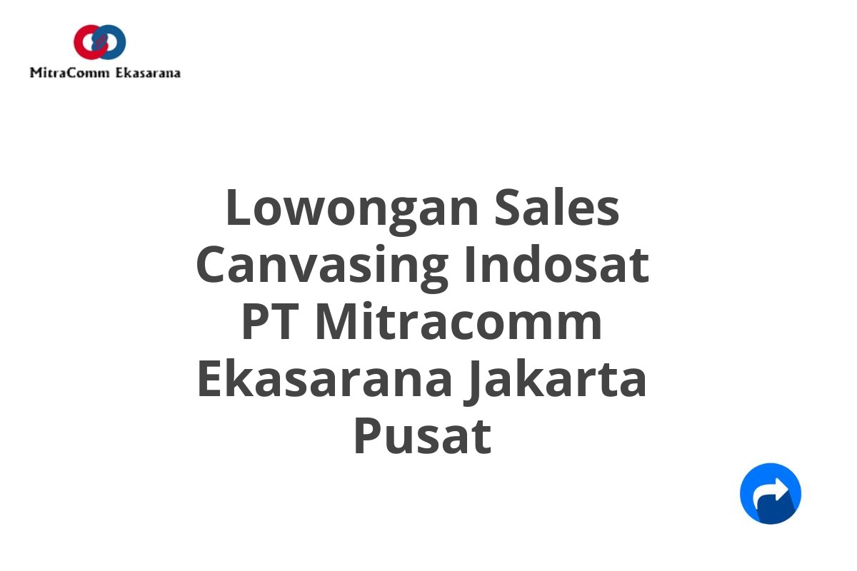 Lowongan Sales Canvasing Indosat PT Mitracomm Ekasarana Jakarta Pusat