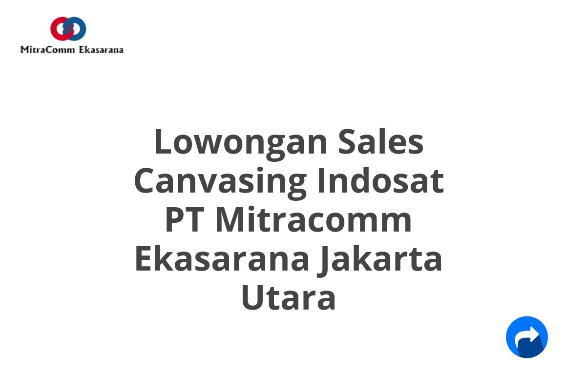 Lowongan Sales Canvasing Indosat PT Mitracomm Ekasarana Jakarta Utara