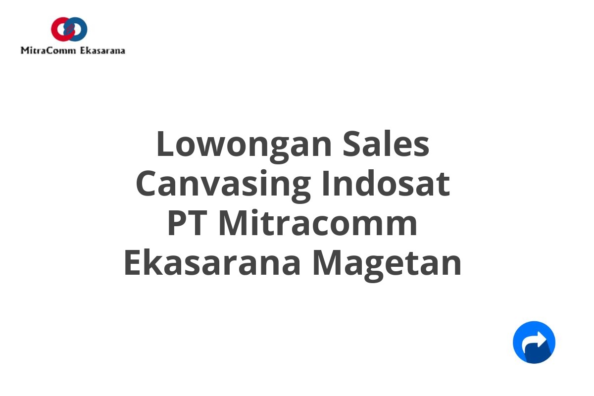 Lowongan Sales Canvasing Indosat PT Mitracomm Ekasarana Magetan