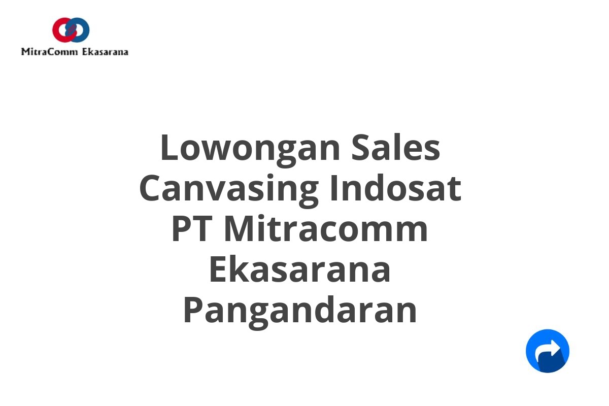 Lowongan Sales Canvasing Indosat PT Mitracomm Ekasarana Pangandaran