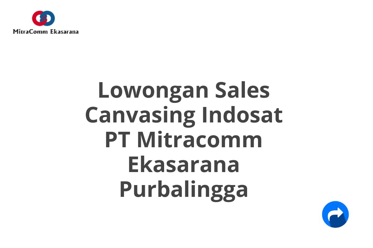 Lowongan Sales Canvasing Indosat PT Mitracomm Ekasarana Purbalingga