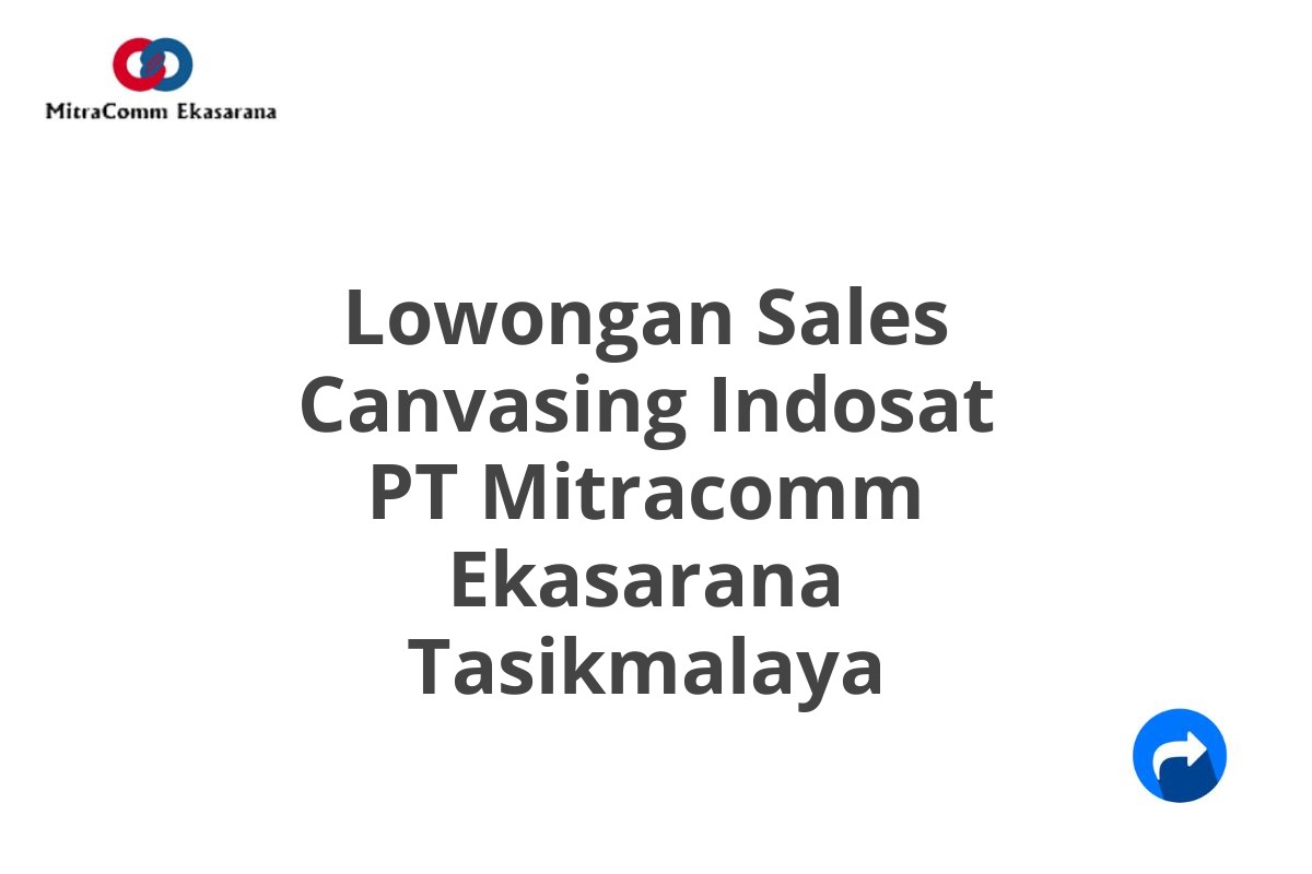 Lowongan Sales Canvasing Indosat PT Mitracomm Ekasarana Tasikmalaya