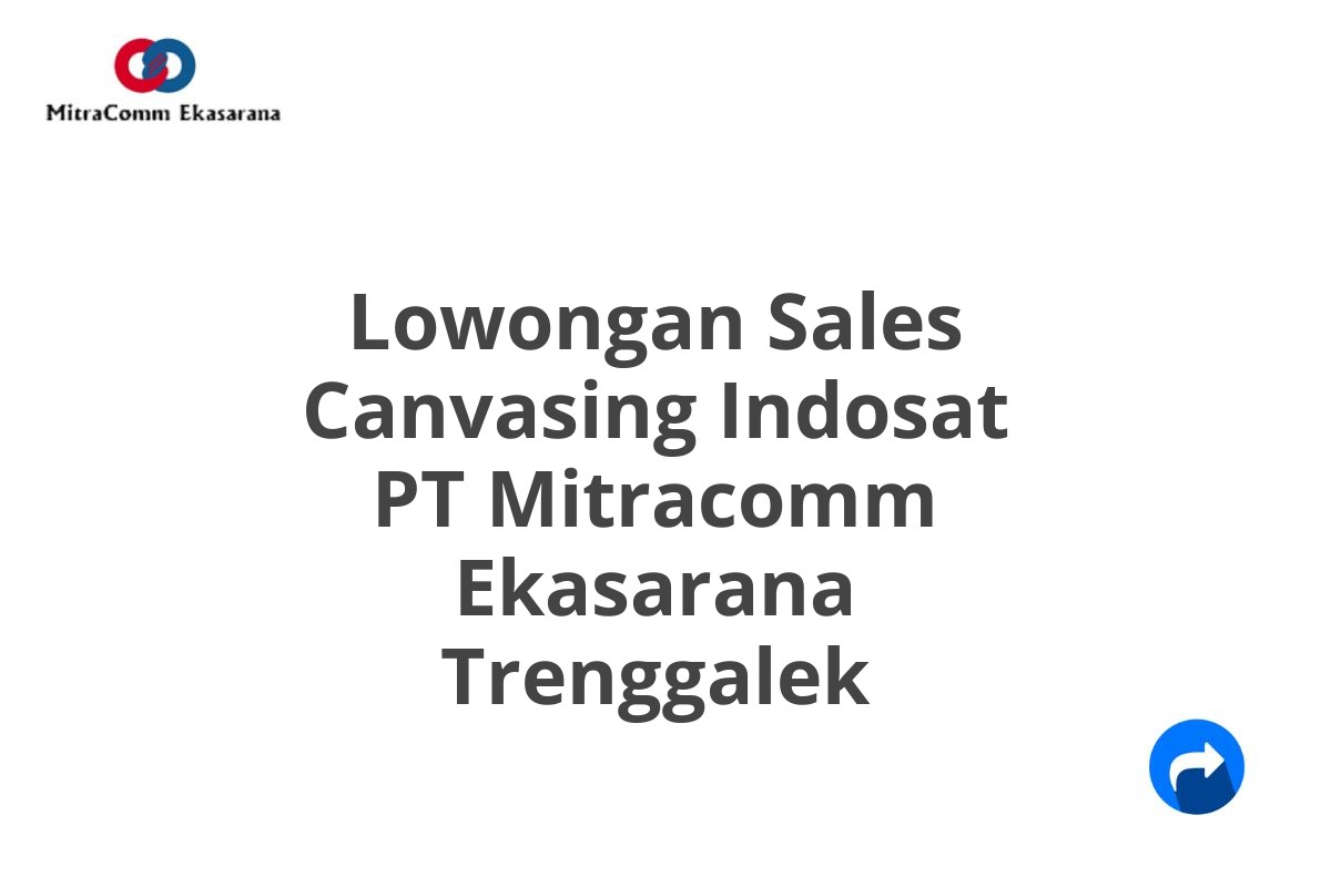 Lowongan Sales Canvasing Indosat PT Mitracomm Ekasarana Trenggalek