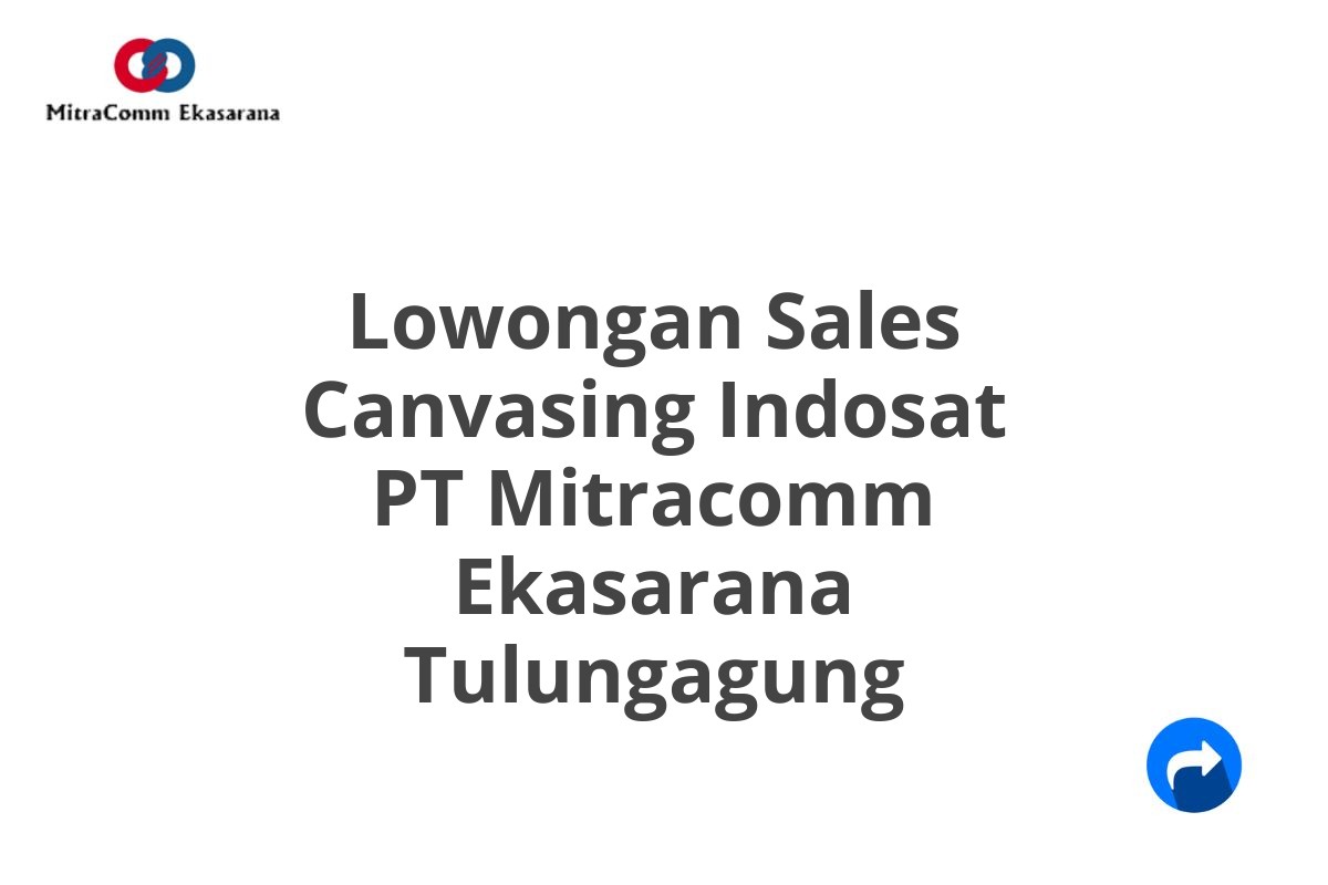 Lowongan Sales Canvasing Indosat PT Mitracomm Ekasarana Tulungagung