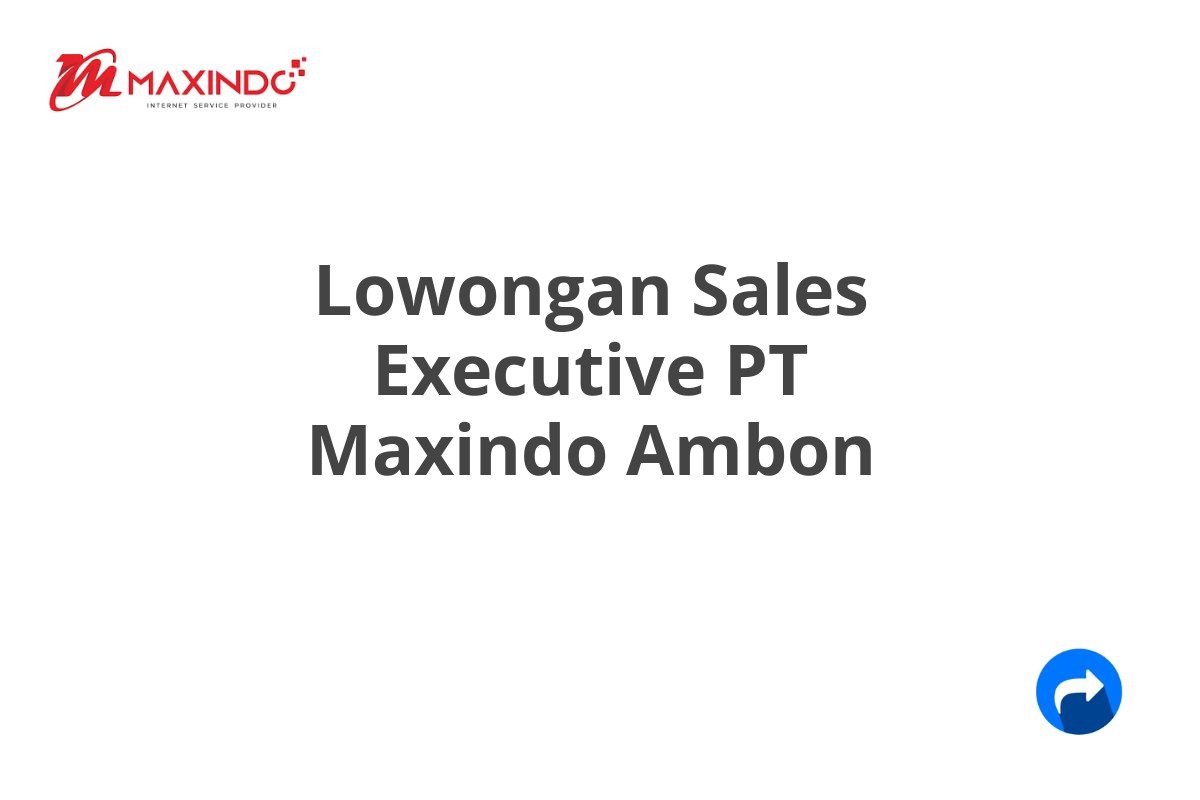 Lowongan Sales Executive PT Maxindo Ambon