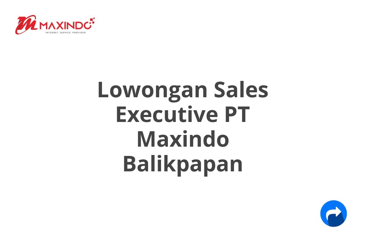 Lowongan Sales Executive PT Maxindo Balikpapan