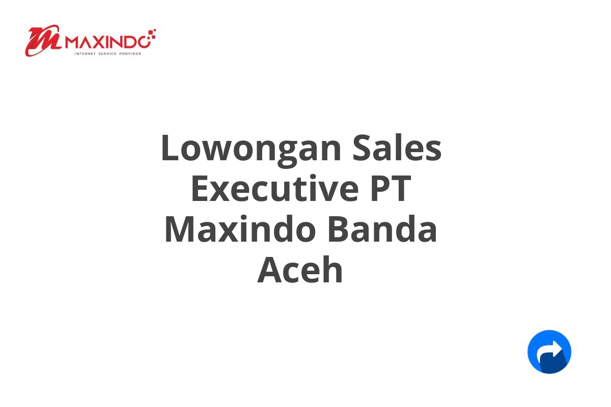 Lowongan Sales Executive PT Maxindo Banda Aceh