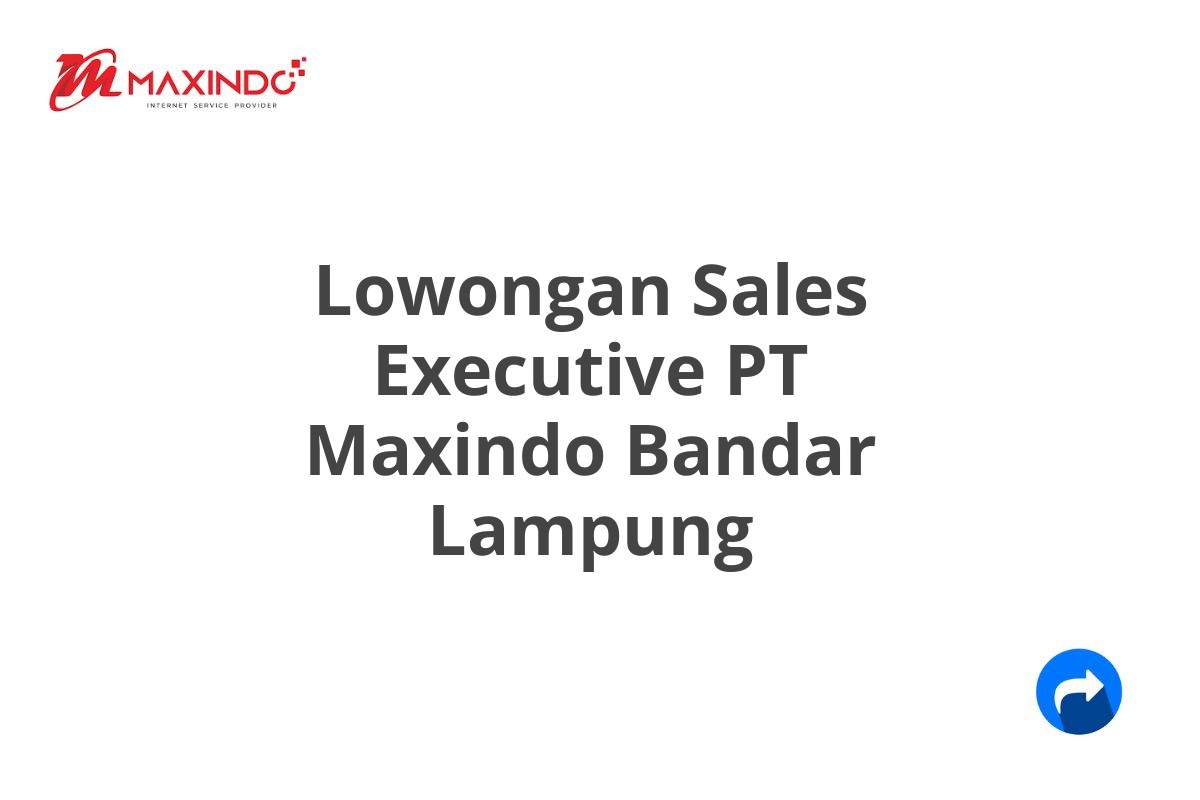 Lowongan Sales Executive PT Maxindo Bandar Lampung