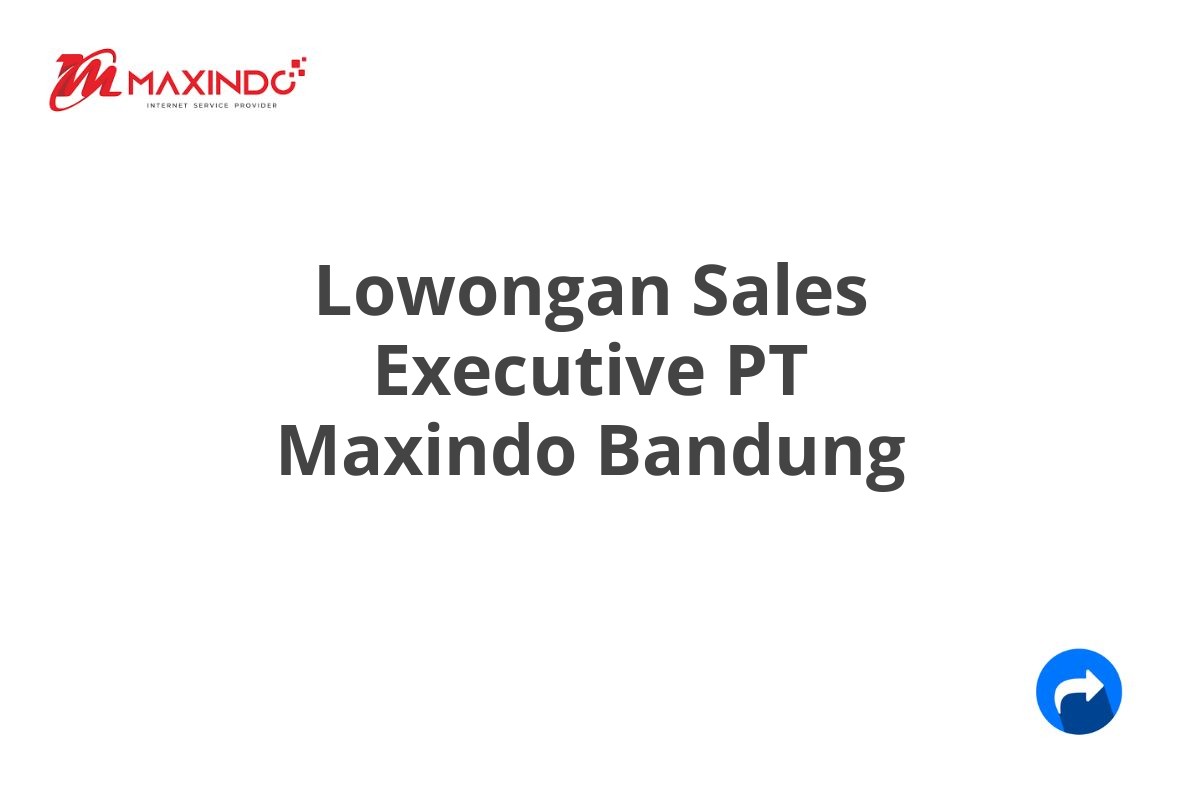 Lowongan Sales Executive PT Maxindo Bandung