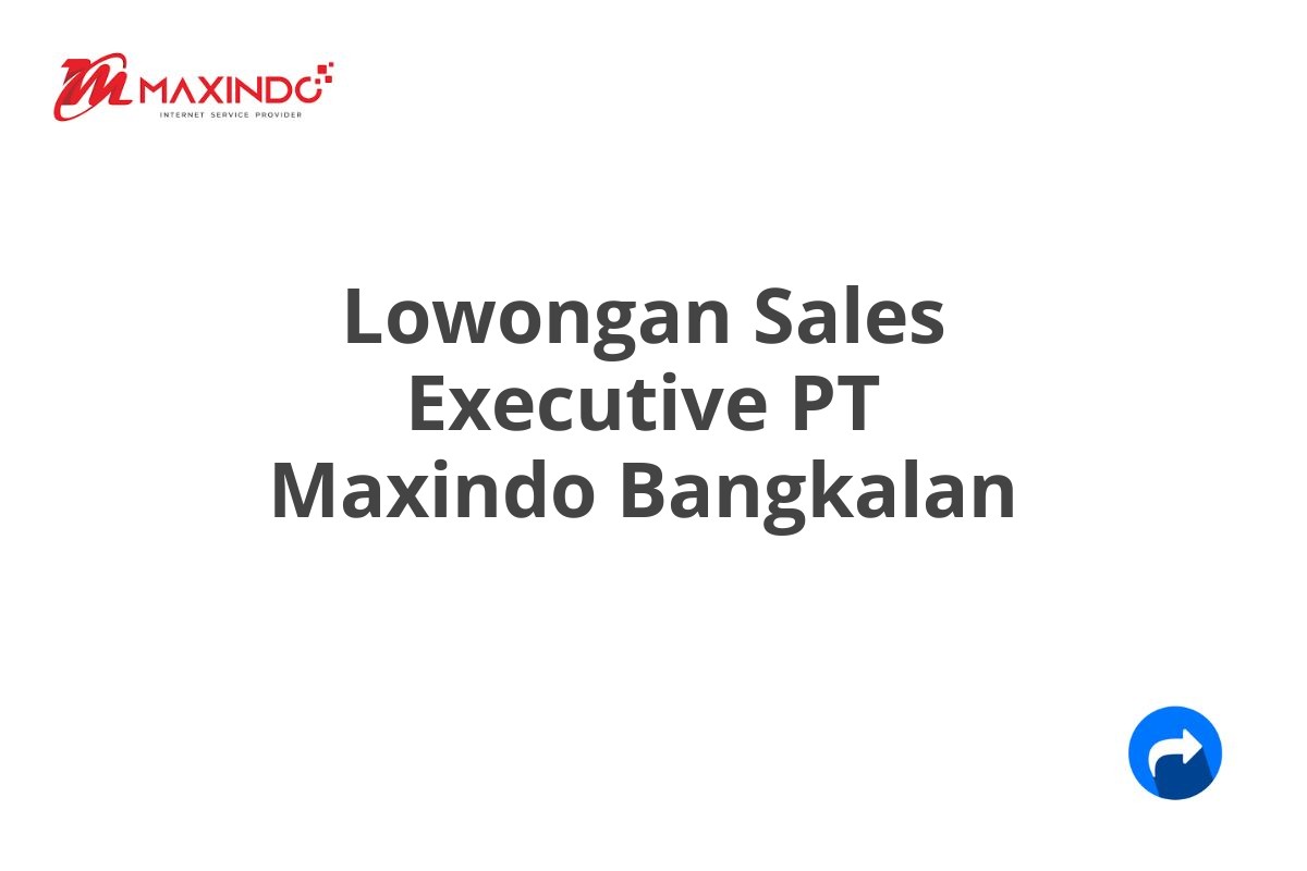 Lowongan Sales Executive PT Maxindo Bangkalan