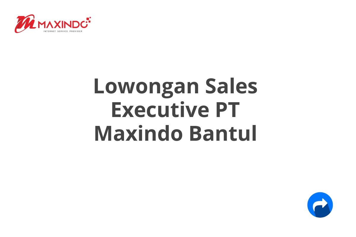 Lowongan Sales Executive PT Maxindo Bantul