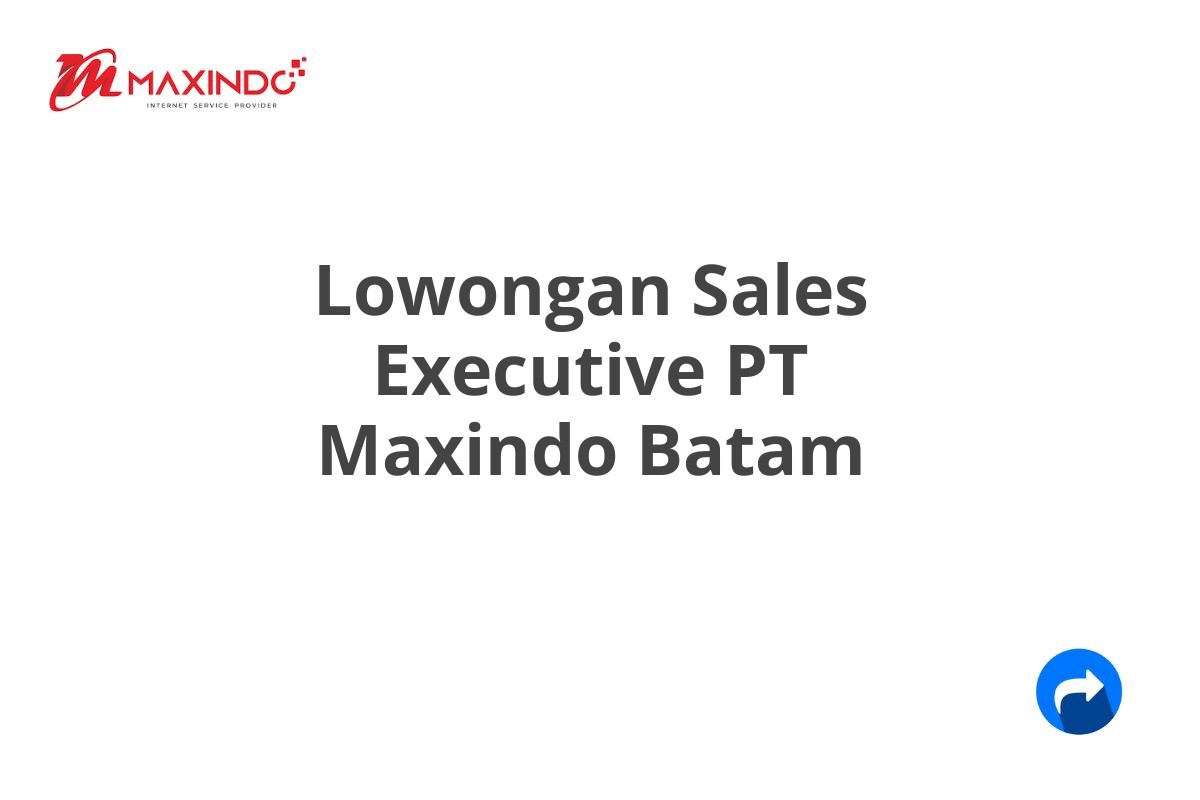 Lowongan Sales Executive PT Maxindo Batam