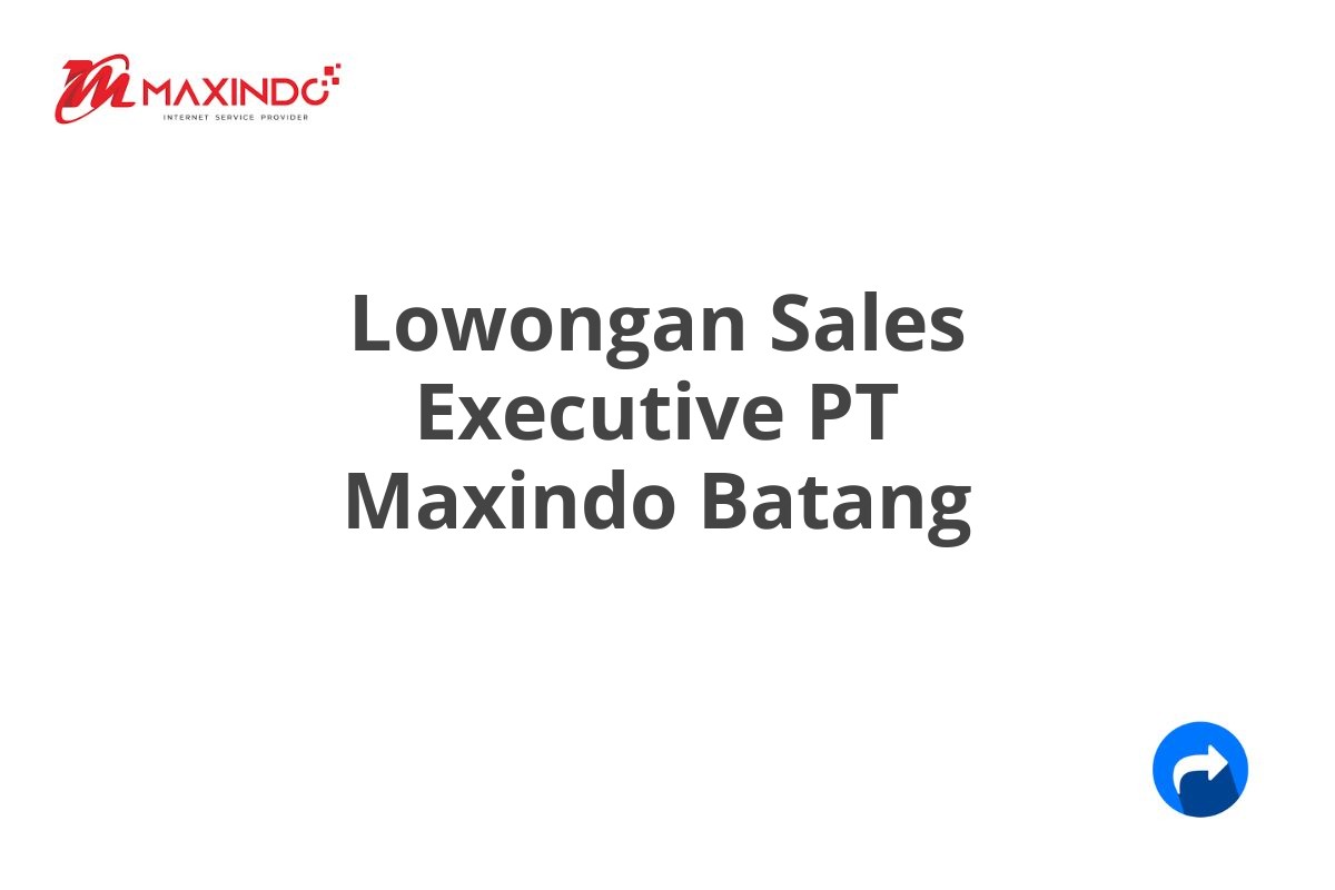 Lowongan Sales Executive PT Maxindo Batang