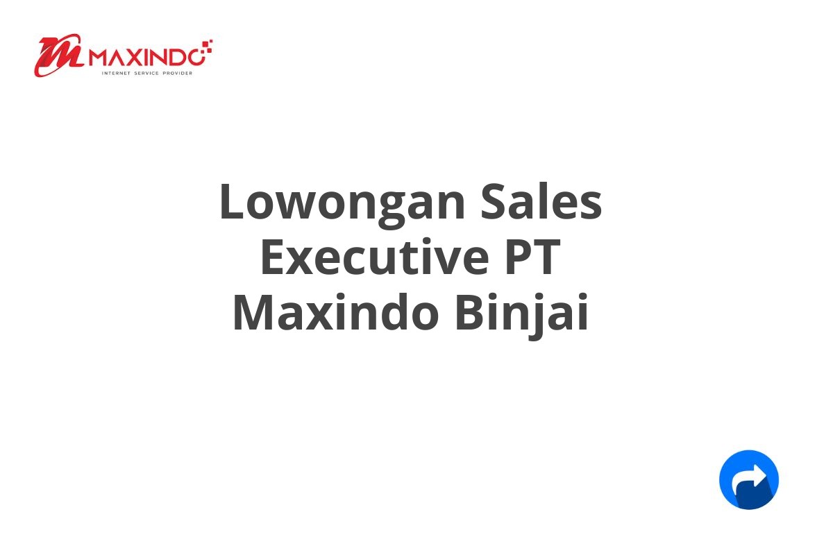 Lowongan Sales Executive PT Maxindo Binjai