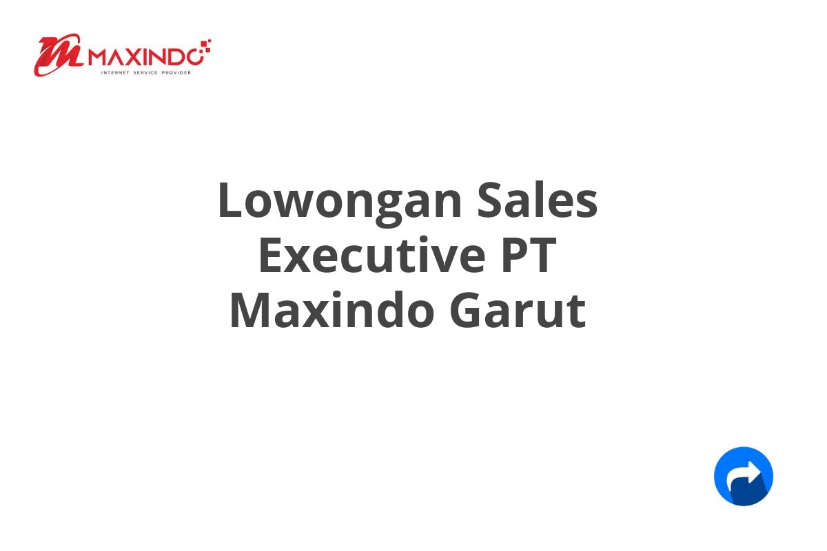 Lowongan Sales Executive PT Maxindo Garut