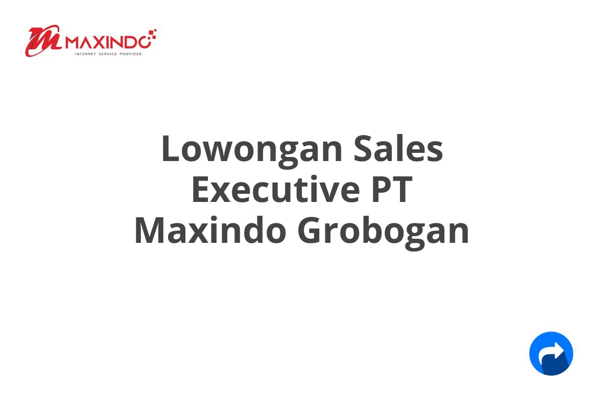 Lowongan Sales Executive PT Maxindo Grobogan