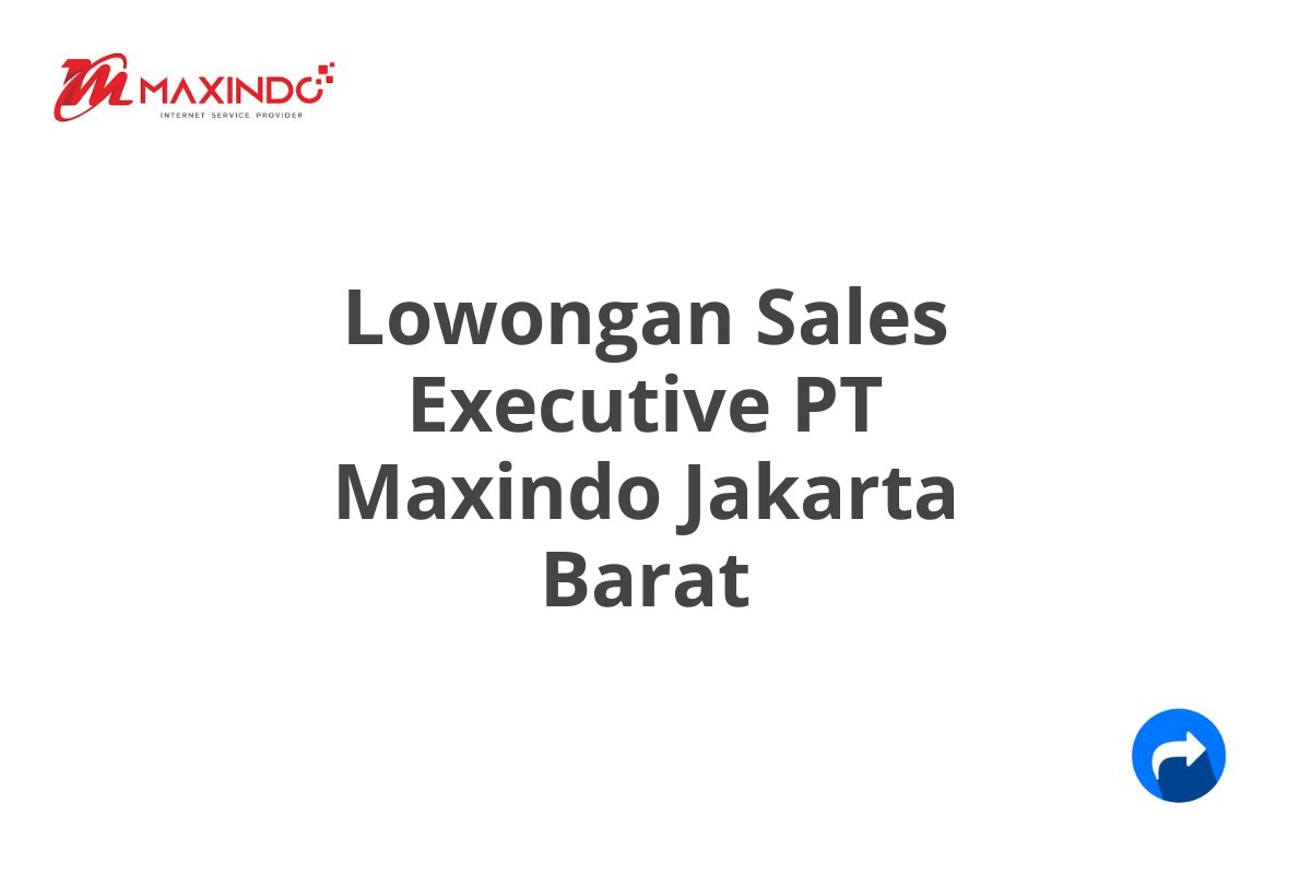 Lowongan Sales Executive PT Maxindo Jakarta Barat