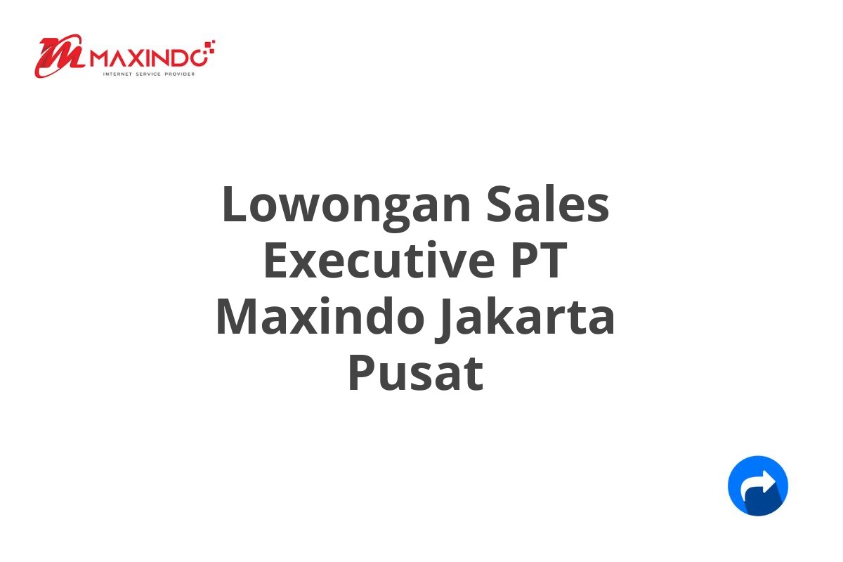 Lowongan Sales Executive PT Maxindo Jakarta Pusat