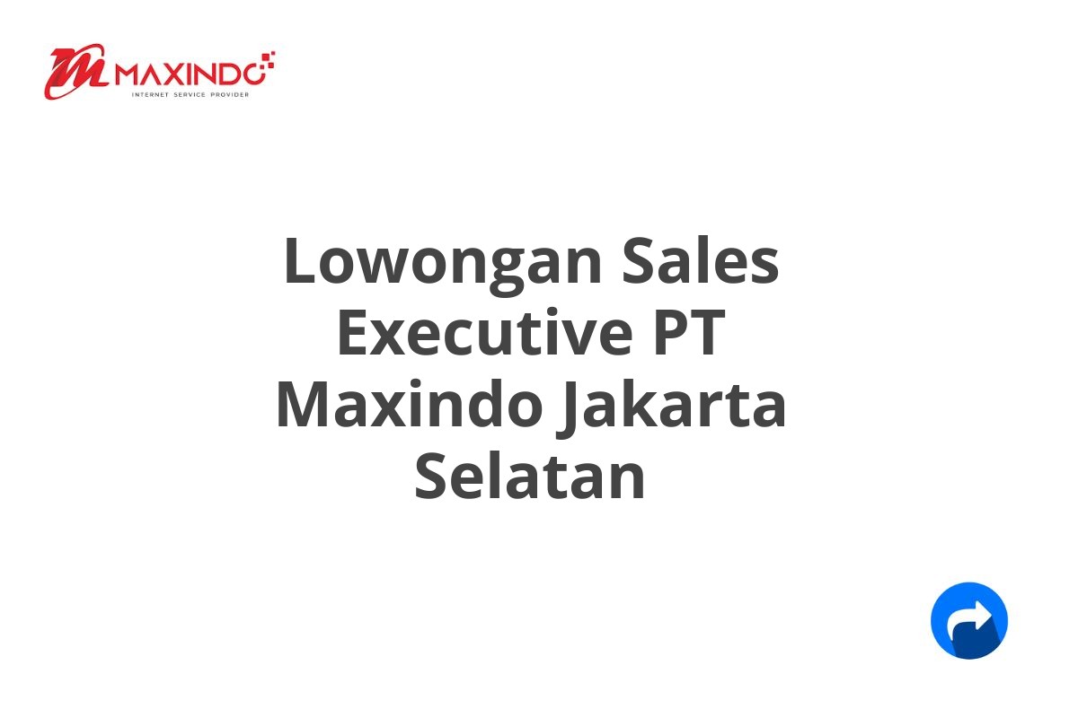 Lowongan Sales Executive PT Maxindo Jakarta Selatan