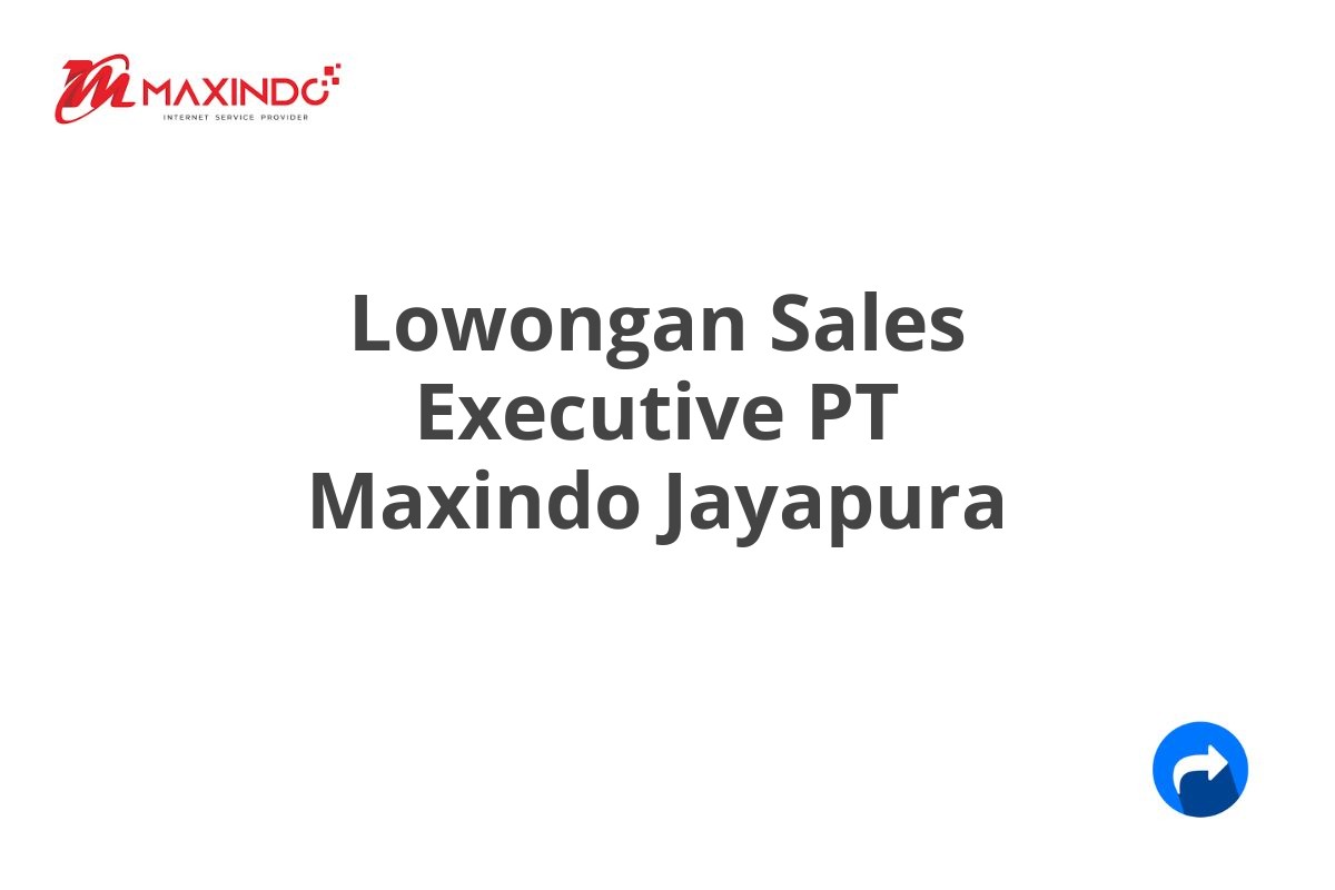 Lowongan Sales Executive PT Maxindo Jayapura