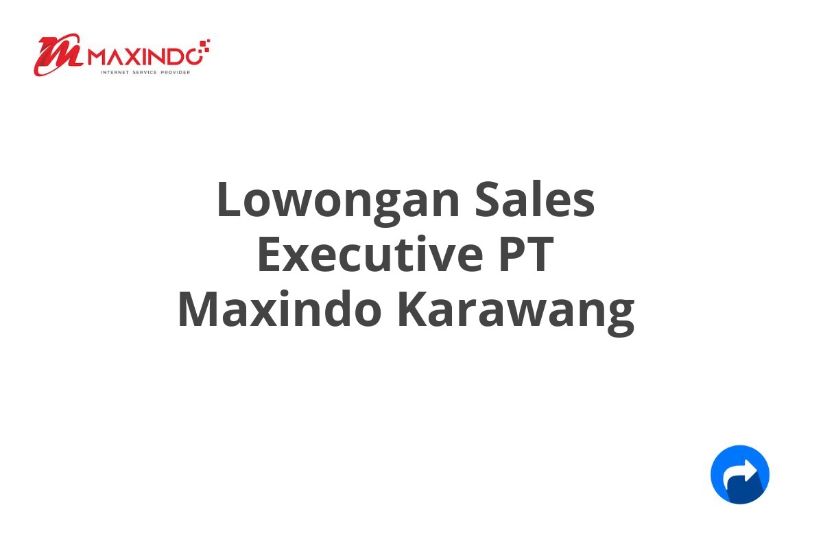 Lowongan Sales Executive PT Maxindo Karawang