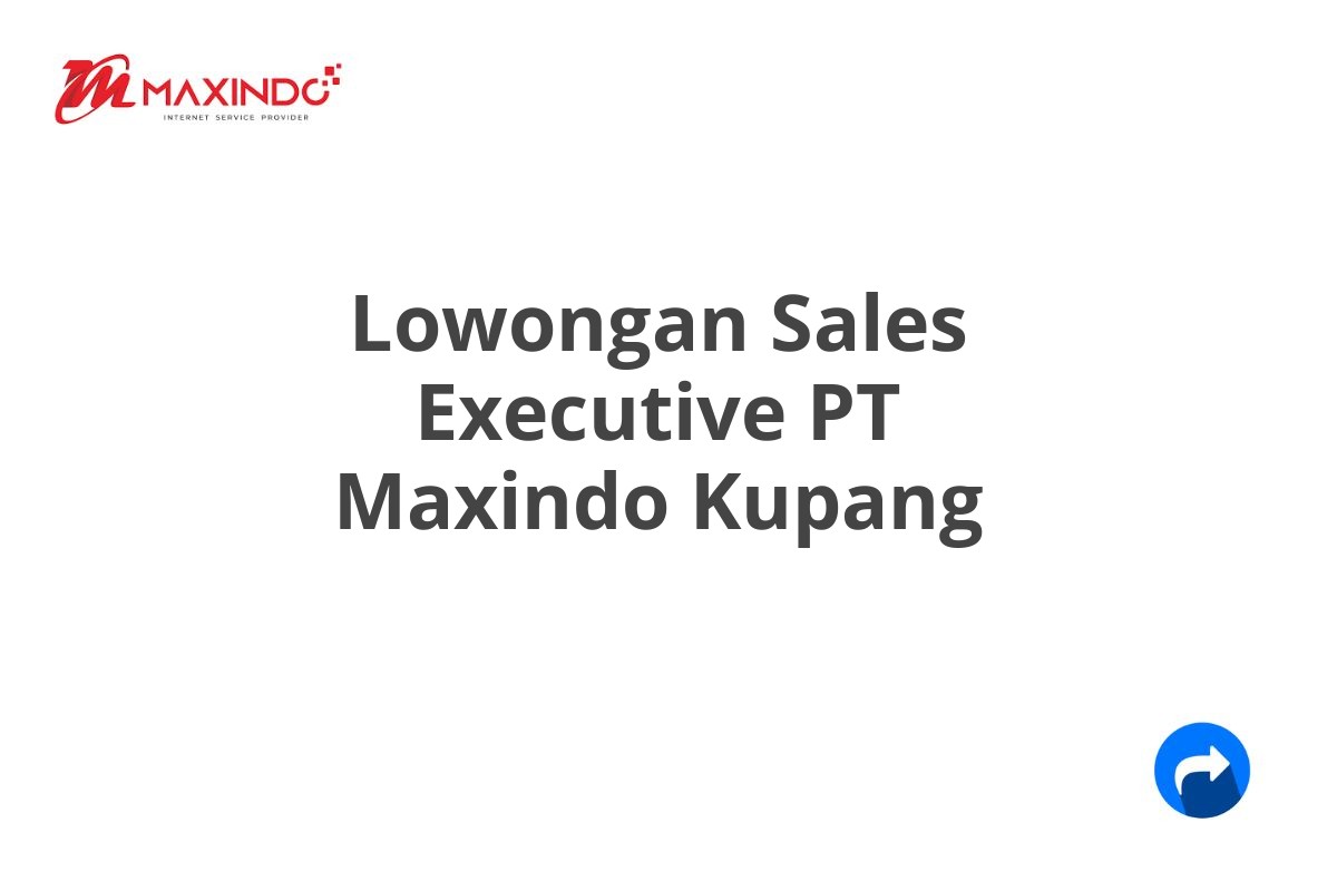 Lowongan Sales Executive PT Maxindo Kupang