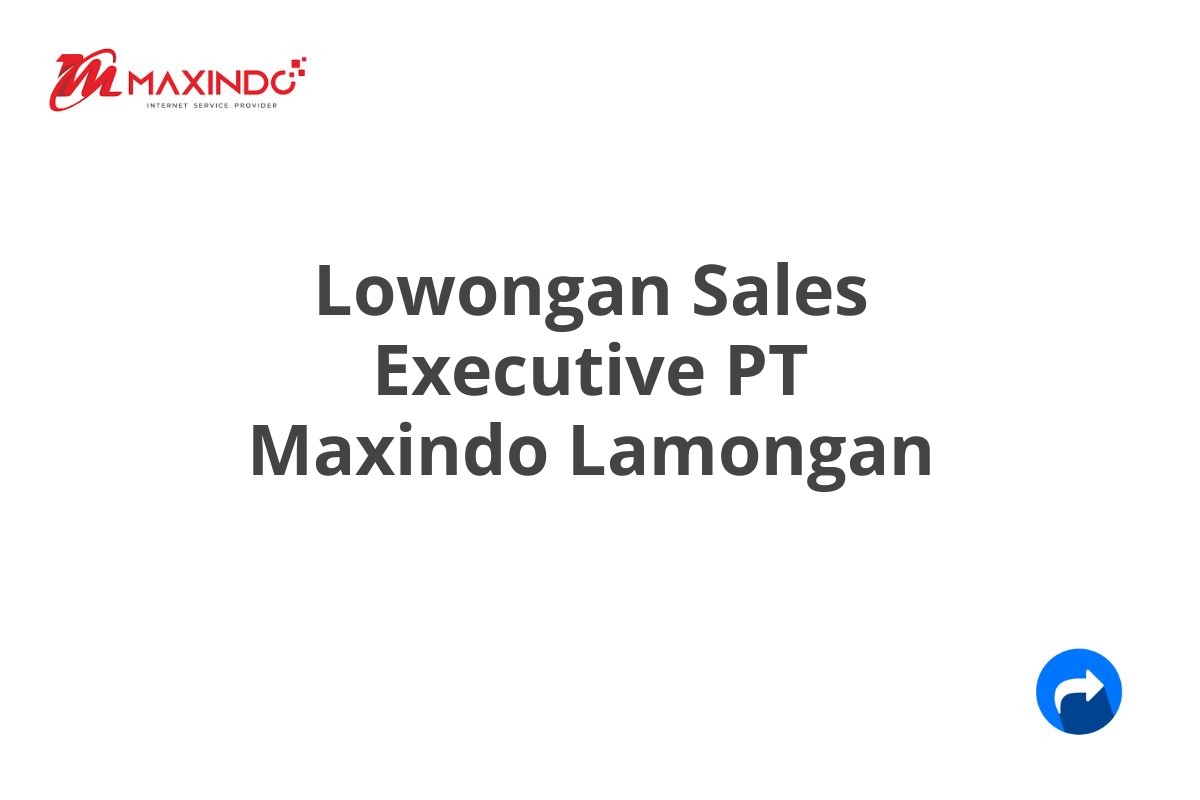 Lowongan Sales Executive PT Maxindo Lamongan