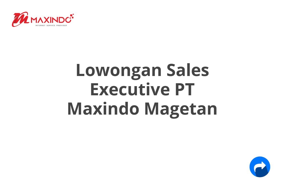 Lowongan Sales Executive PT Maxindo Magetan