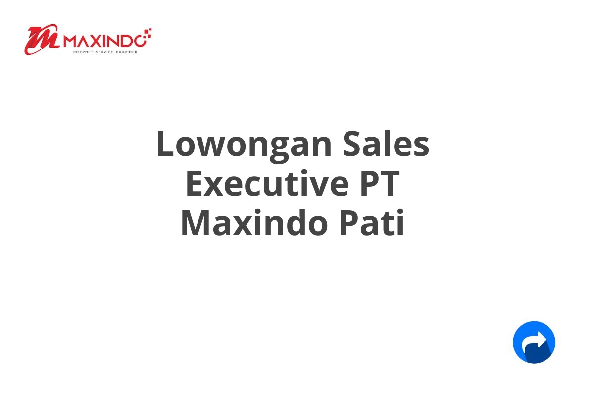 Lowongan Sales Executive PT Maxindo Pati