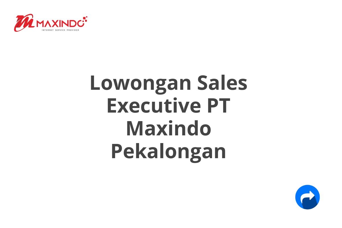 Lowongan Sales Executive PT Maxindo Pekalongan