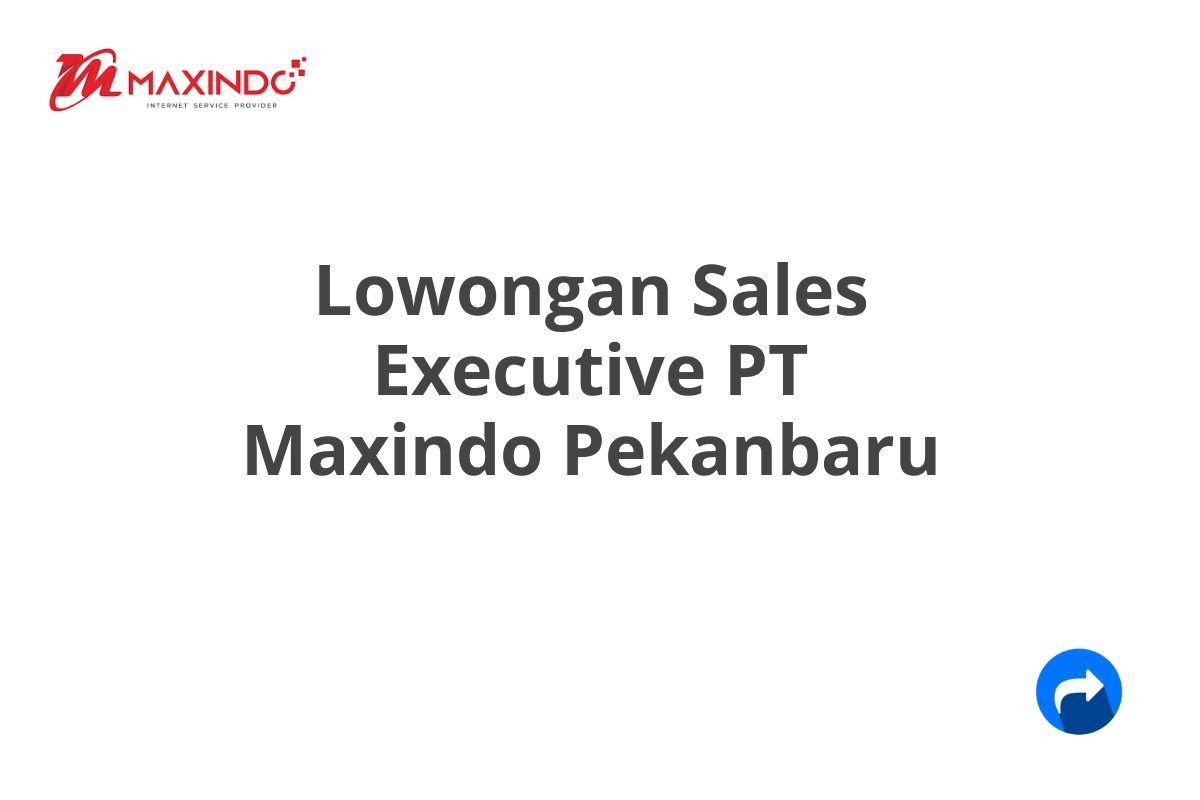 Lowongan Sales Executive PT Maxindo Pekanbaru