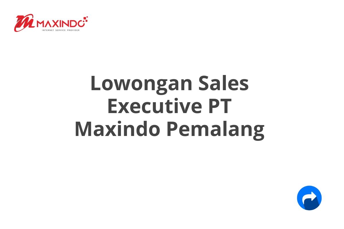 Lowongan Sales Executive PT Maxindo Pemalang