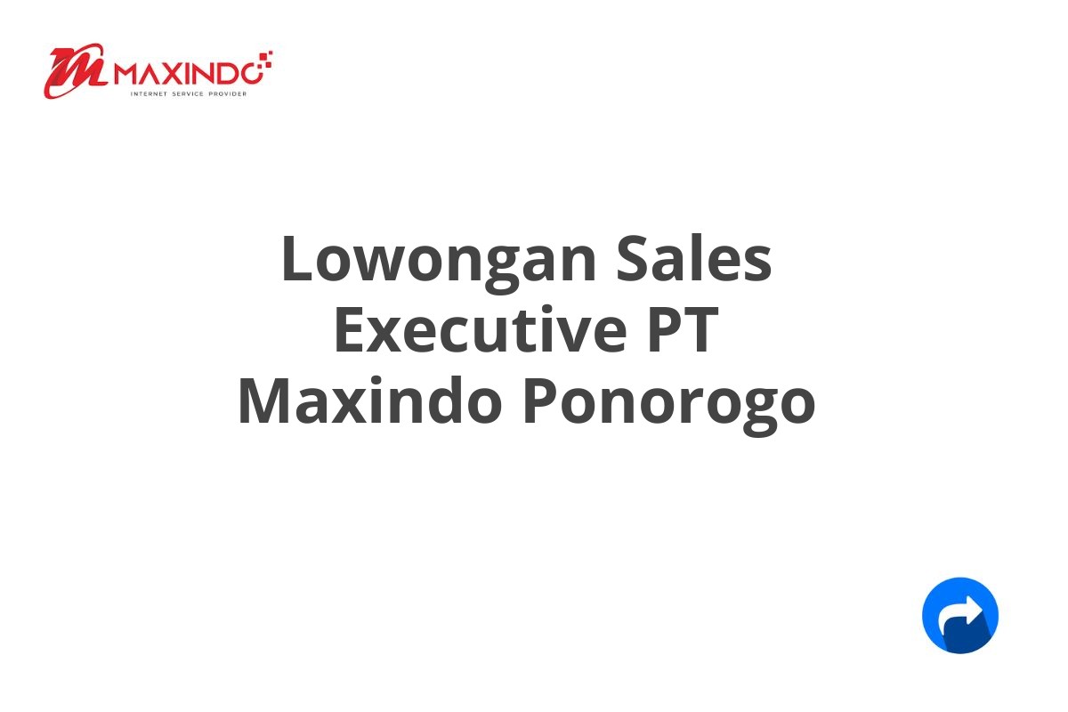 Lowongan Sales Executive PT Maxindo Ponorogo