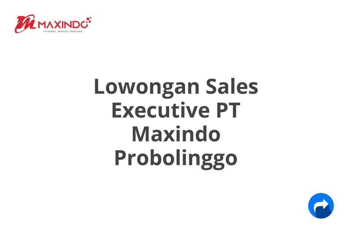 Lowongan Sales Executive PT Maxindo Probolinggo