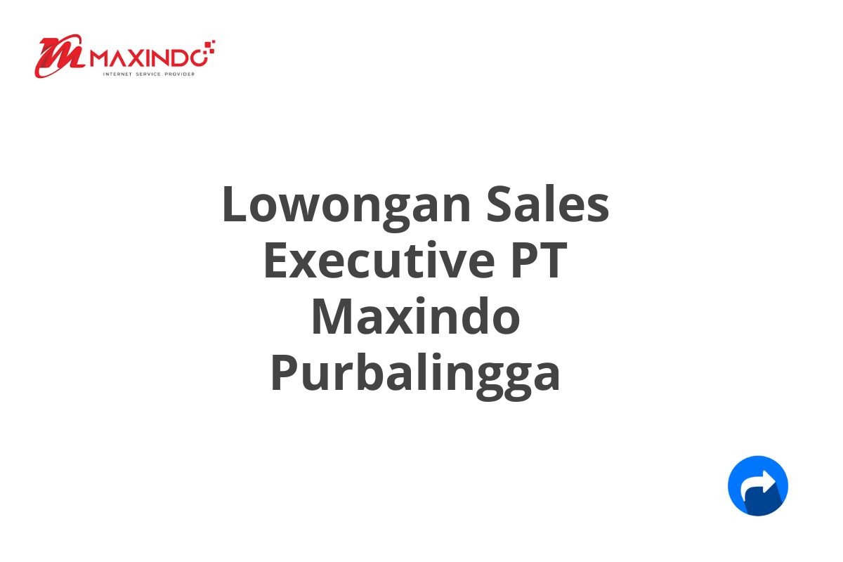 Lowongan Sales Executive PT Maxindo Purbalingga