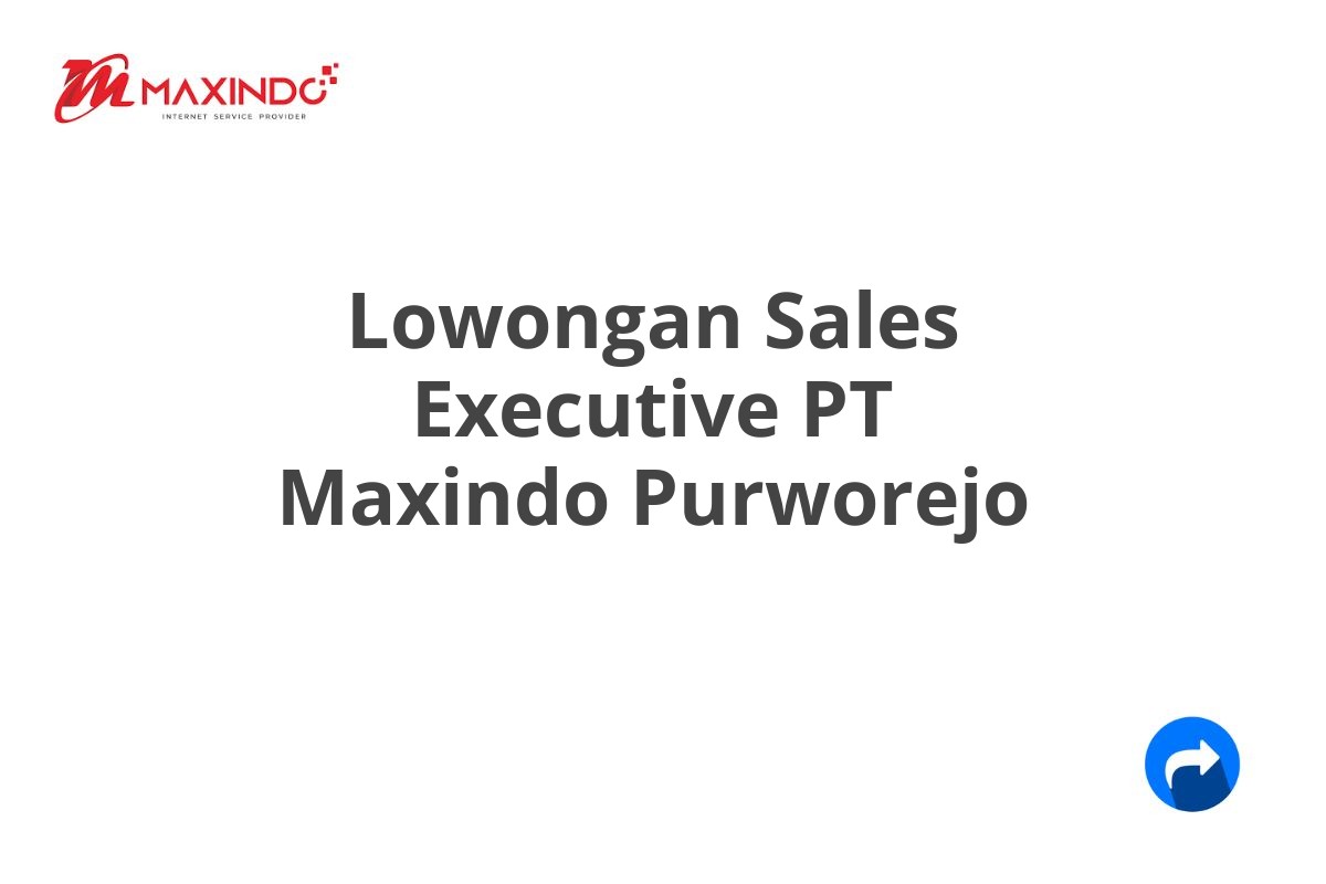 Lowongan Sales Executive PT Maxindo Purworejo