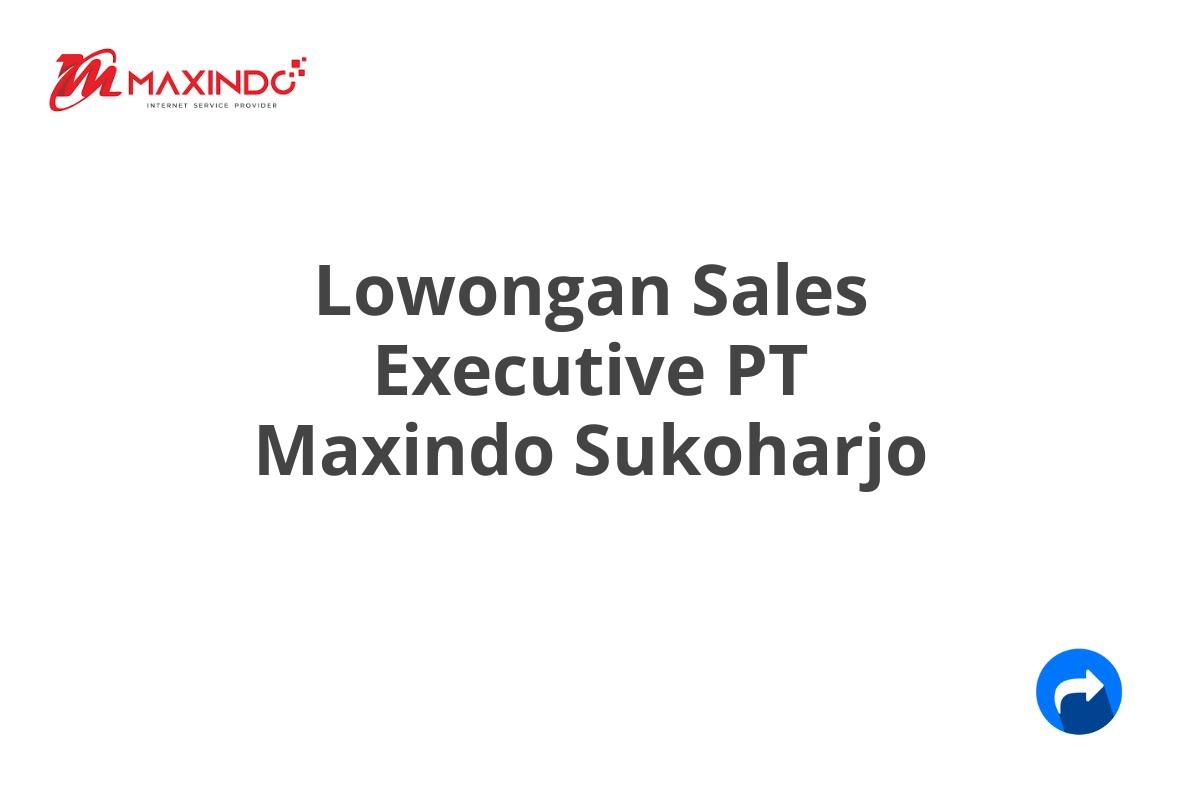 Lowongan Sales Executive PT Maxindo Sukoharjo