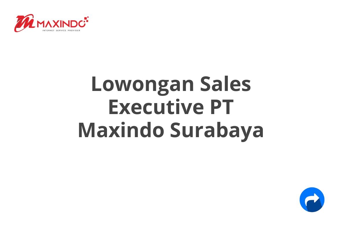 Lowongan Sales Executive PT Maxindo Surabaya