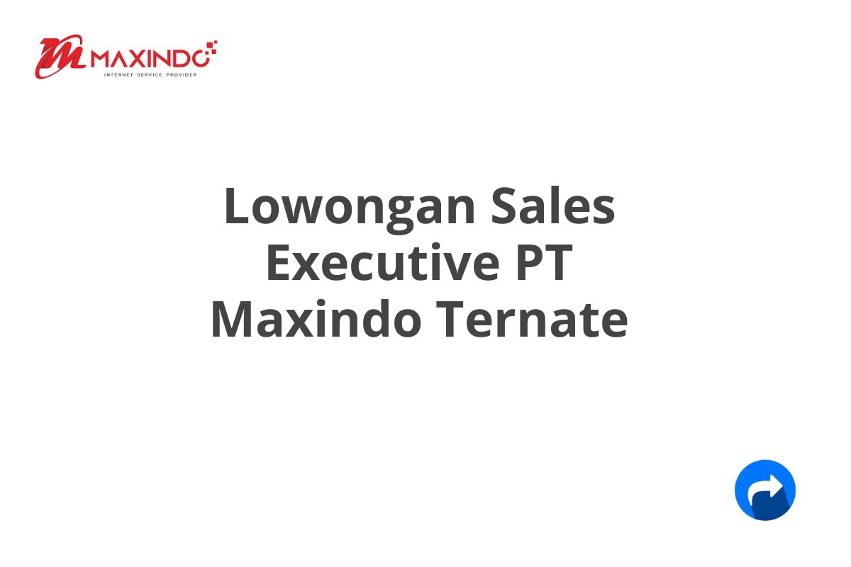 Lowongan Sales Executive PT Maxindo Ternate