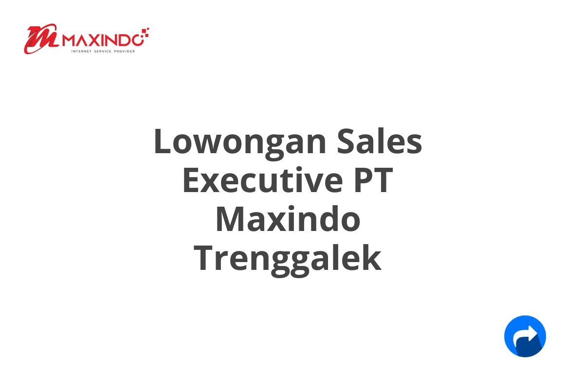 Lowongan Sales Executive PT Maxindo Trenggalek