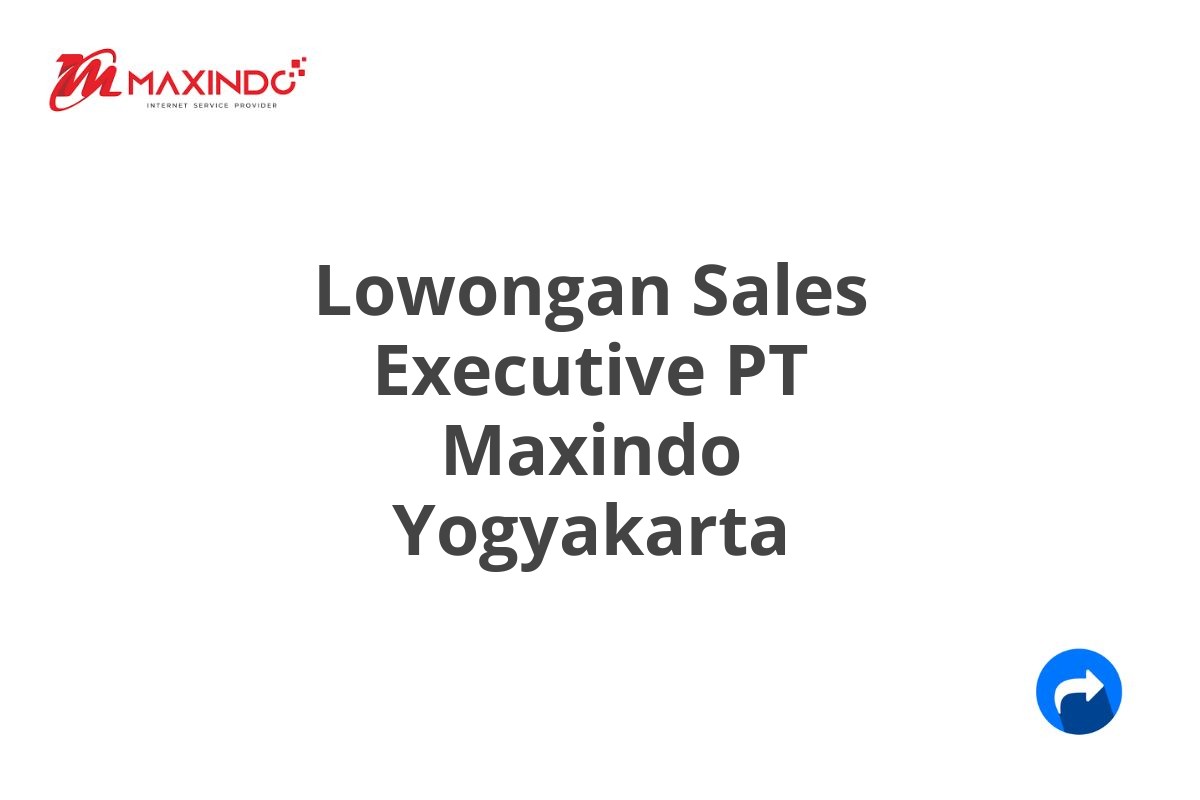 Lowongan Sales Executive PT Maxindo Yogyakarta