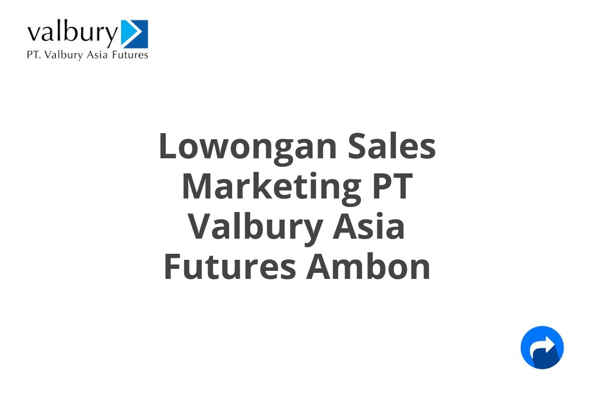 Lowongan Sales Marketing PT Valbury Asia Futures Ambon