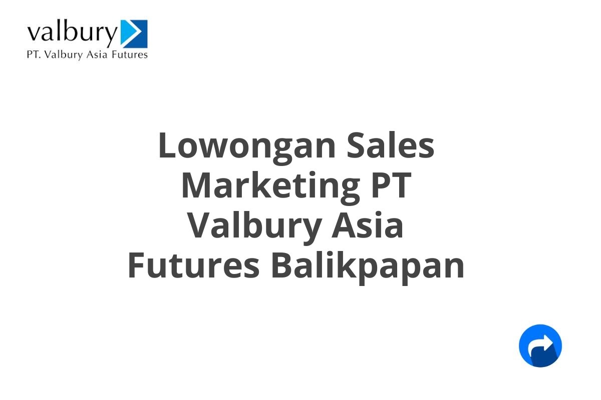 Lowongan Sales Marketing PT Valbury Asia Futures Balikpapan