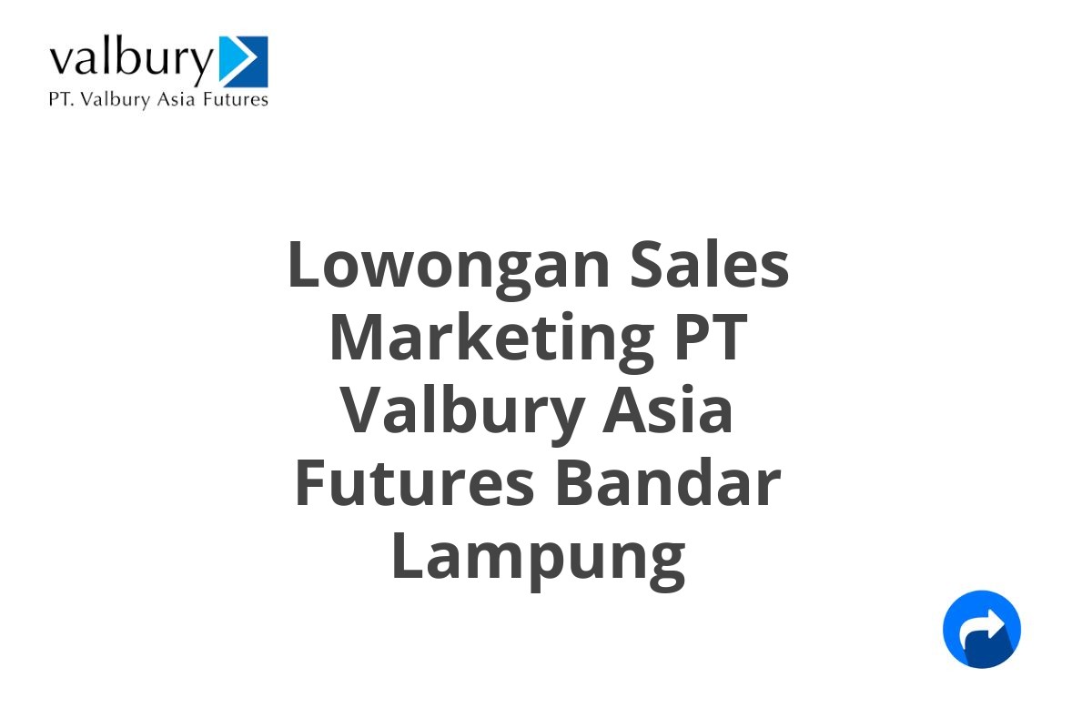 Lowongan Sales Marketing PT Valbury Asia Futures Bandar Lampung