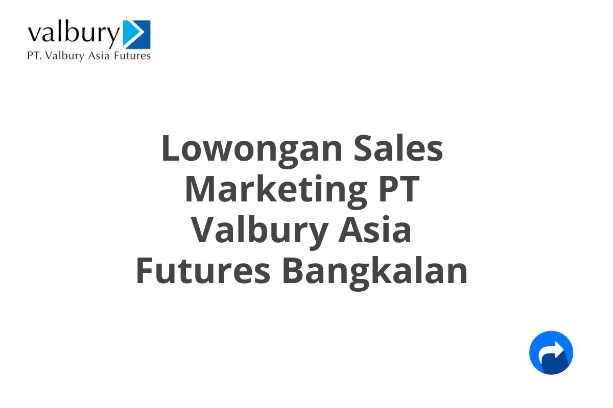 Lowongan Sales Marketing PT Valbury Asia Futures Bangkalan